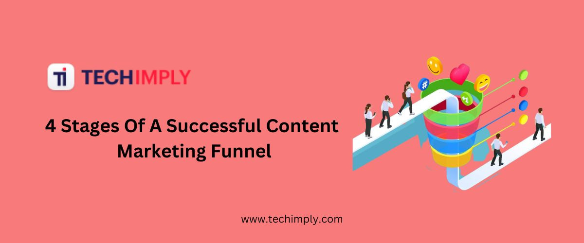 4 Stages Of A Successful Content Marketing Funnel